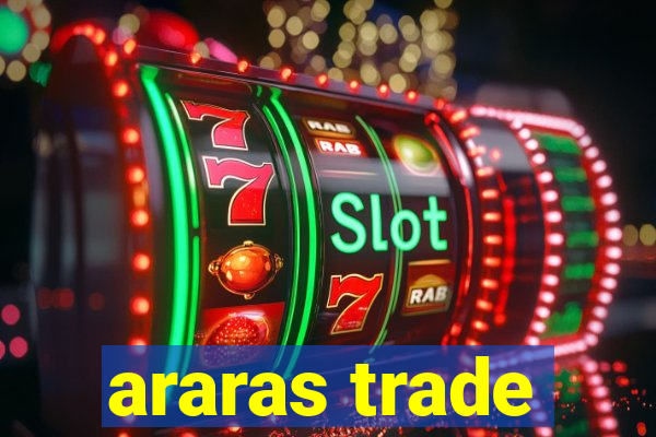 araras trade